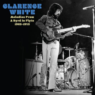 CLARENCE WHITE - Melodies From A Byrd In Flyte 1963-1973