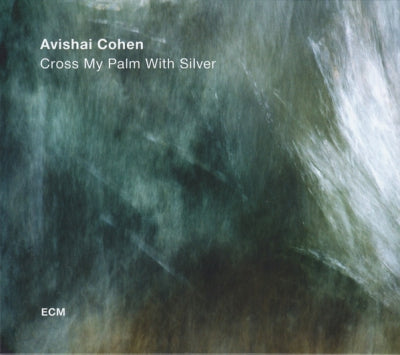 AVISHAI COHEN - Cross My Palm With Silver