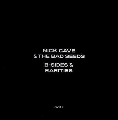 NICK CAVE AND THE BAD SEEDS - B-Sides & Rarities - Part II