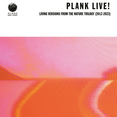 PLANK! - PLANK LIVE! Living Versions From The Nature Trilogy (2012-2023)