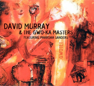 DAVID MURRAY & THE GWO-KA MASTERS FEATURING PHAROAH SANDERS - Gwotet