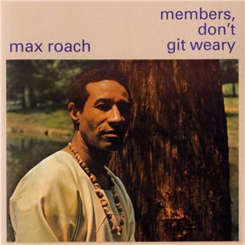 MAX ROACH - Members, Don't Git Weary