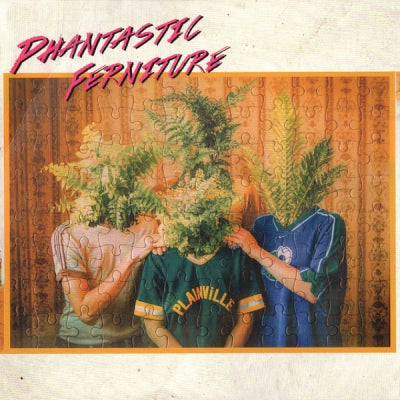 PHANTASTIC FERNITURE - Phantastic Ferniture