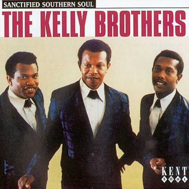 THE KELLY BROTHERS - Sanctified Southern Soul