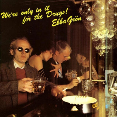 EBBA GRöN - We're Only In It For The Drugs!