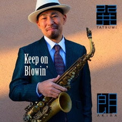 AKIRA TATSUMI - Keep On Blowin'