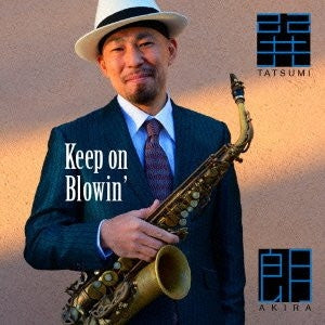 AKIRA TATSUMI - Keep On Blowin'