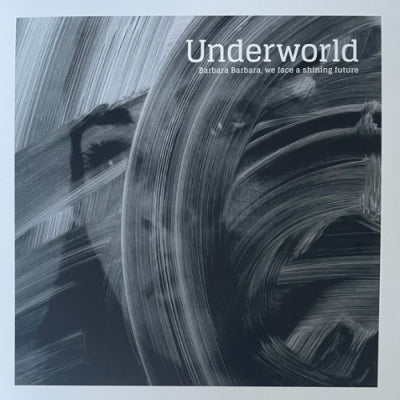 UNDERWORLD - Barbara Barbara, We Face A Shining Future
