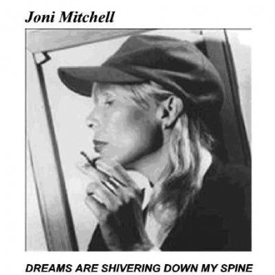 JONI MITCHELL - Dreams Are Shivering Down My Spine