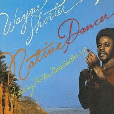WAYNE SHORTER FEATURING MILTON NASCIMENTO - Native Dancer