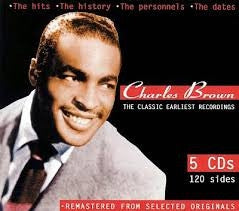 CHARLES BROWN - The Classic Earliest Recordings