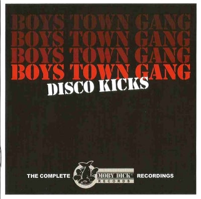 BOYS TOWN GANG - Disco Kicks (The Complete Moby Dick Records Recordings)