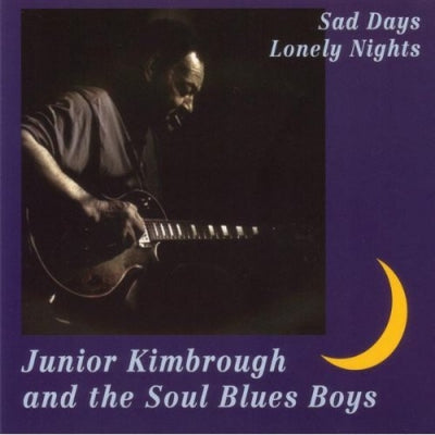 JUNIOR KIMBROUGH & THE SOUL BLUES BOYS - Sad Days Lonely Nights