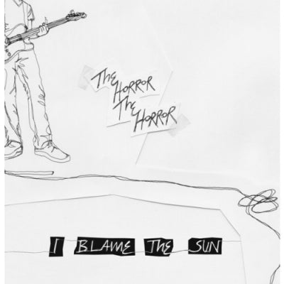THE HORROR THE HORROR - I Blame The Sun