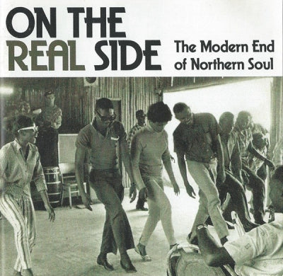 VARIOUS ARTISTS - On The Real Side - The Modern End Of Northern Soul