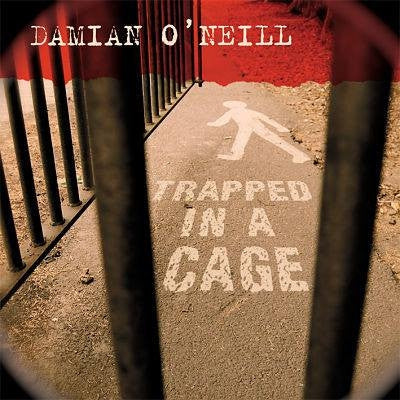 DAMIAN O'NEILL - Trapped In A Cage