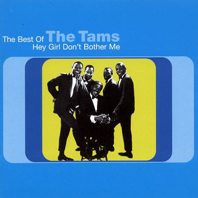 THE TAMS - The Best Of.......Hey Girl Don't Bother Me
