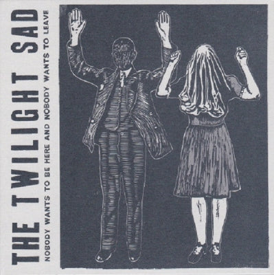 THE TWILIGHT SAD - Nobody Wants To Be Here And Nobody Wants To Leave
