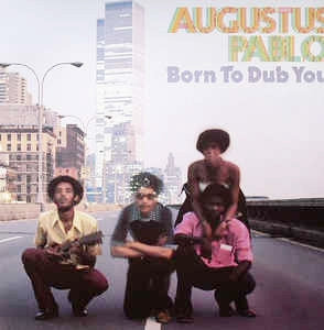 AUGUSTUS PABLO - Born To Dub You