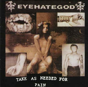 EYEHATEGOD - Take As Needed For Pain