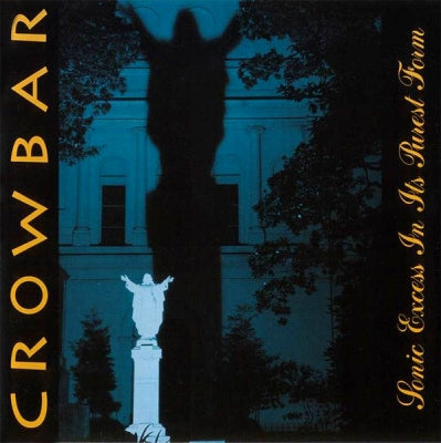 CROWBAR - Sonic Excess In Its Purest Form