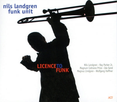 NILS LANDGREN FUNK UNIT - Licence To Funk