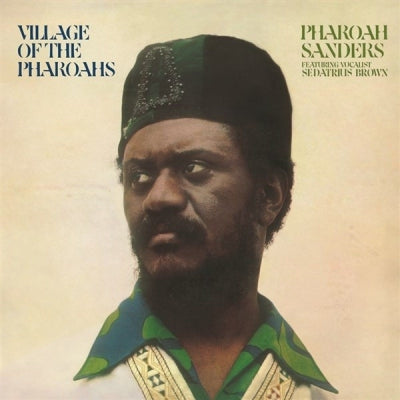 PHAROAH SANDERS FEATURING SEDATRIUS BROWN - Village Of The Pharoahs