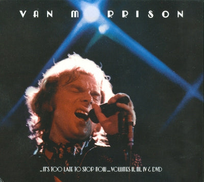 VAN MORRISON  - ..It's Too Late To Stop Now...Volumes II, III, IV & DVD
