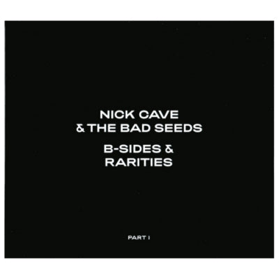 NICK CAVE AND THE BAD SEEDS - B-Sides & Rarities - Part I