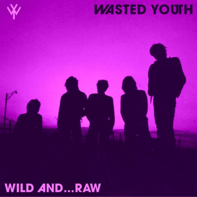 WASTED YOUTH - Wild And...Raw