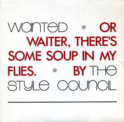 THE STYLE COUNCIL - Wanted Or Waiter, There's Some Soup In My Flies