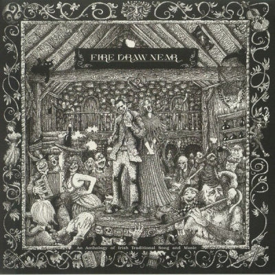 VARIOUS ARTISTS - Fire Draw Near (An Anthology Of Irish Traditional Song And Music)