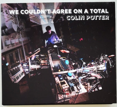 COLIN POTTER - We Couldn't Agree On A Total