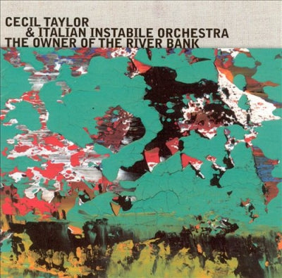 CECIL TAYLOR & ITALIAN INSTABILE ORCHESTRA - The Owner Of The River Bank