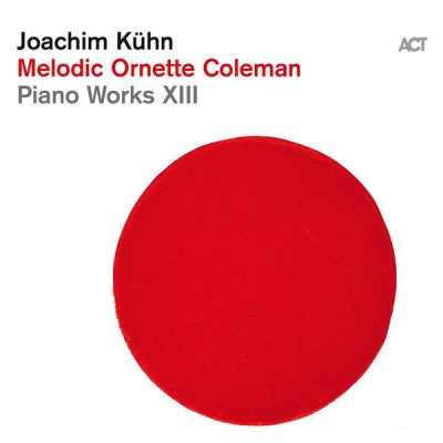 JOACHIM KUHN - Melodic Ornette Coleman - Piano Works XIII