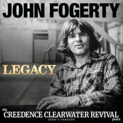 JOHN FOGERTY - Legacy: The Creedence Clearwater Revival Years (John's Version)