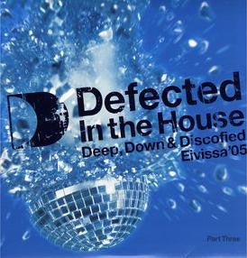 VARIOUS - Defected In The House - Eivissa '05 (Part Three: Deep, Down & Discofied)