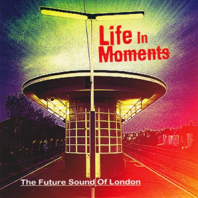 FUTURE SOUND OF LONDON - Life In Moments