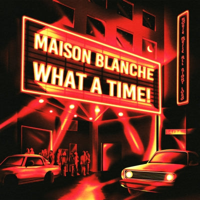 MAISON BLANCHE - What A Time!