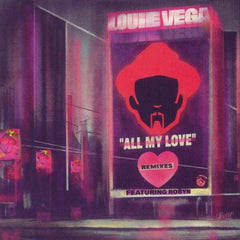 LOUIE VEGA FEATURING ROBYN - All My Love (Remixes)