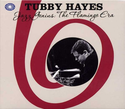 TUBBY HAYES - Jazz Genius: The Flamingo Era