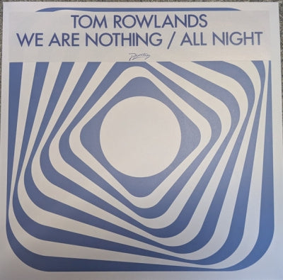 TOM ROWLANDS - We Are Nothing / All Night
