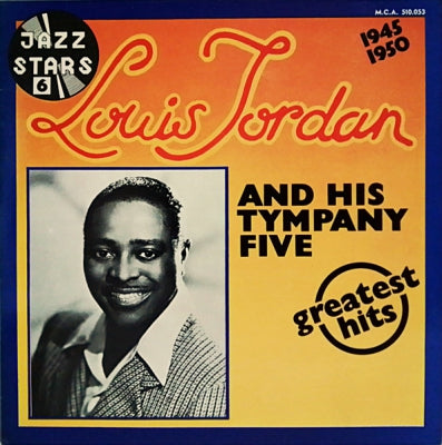 LOUIS JORDAN AND HIS TYMPANY FIVE - Greatest Hits (1945-1950)