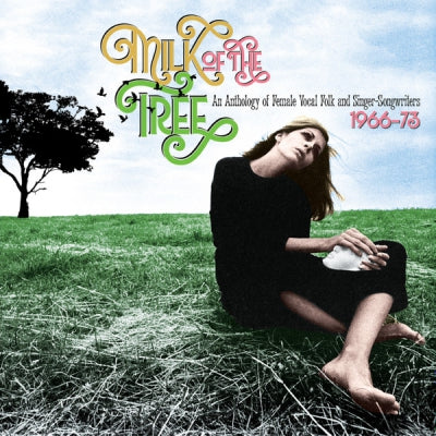 VARIOUS - Milk Of The Tree (An Anthology Of Female Vocal Folk And Singer-Songwriters 1966-73)