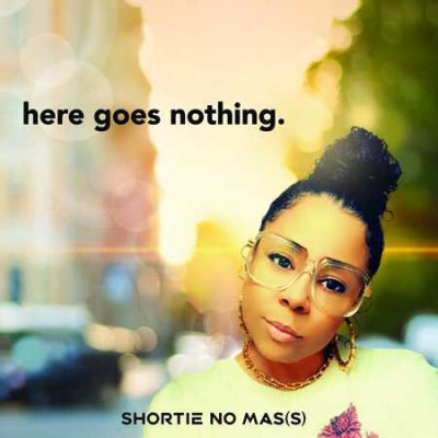 SHORTIE NO MAS(S) - Here Goes Nothing