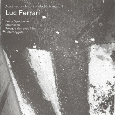 LUC FERRARI - Petite Symphonie / Strathoven / Presque Rien Avec Filles / Hétérozygote