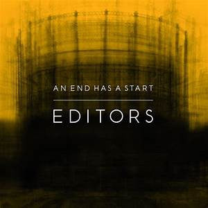 EDITORS - An End Has A Start