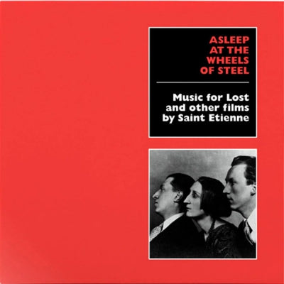 SAINT ETIENNE - Asleep At The Wheels Of Steel (Music For Lost And Other Films By Saint Etienne)