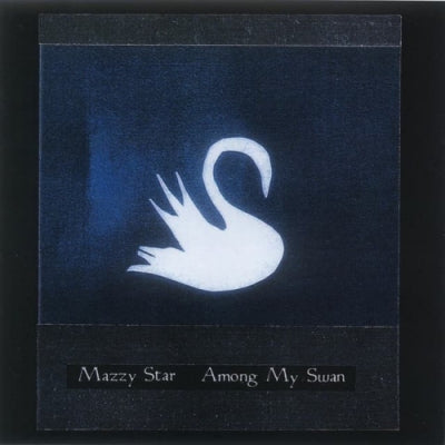 MAZZY STAR - Among My Swan