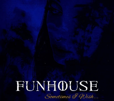FUNHOUSE - Sometimes I Wish
